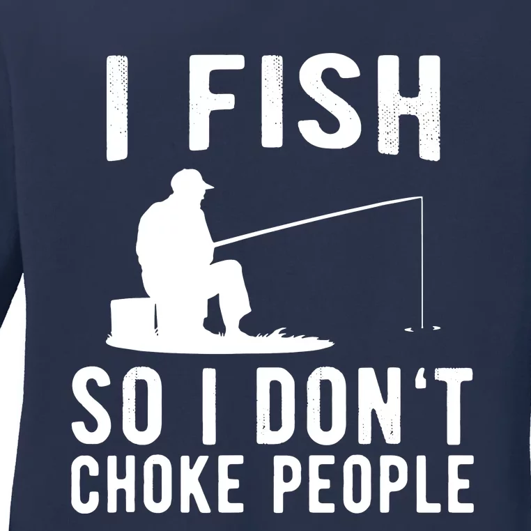 I Fish So I Dont Choke People Ladies Long Sleeve Shirt