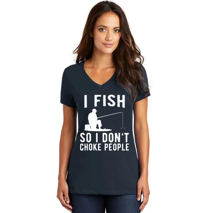 I Fish So I Dont Choke People Women's V-Neck T-Shirt