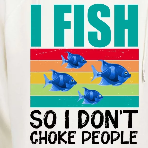 I Fish So I Don't Choke People Funny Fishing Womens Funnel Neck Pullover Hood