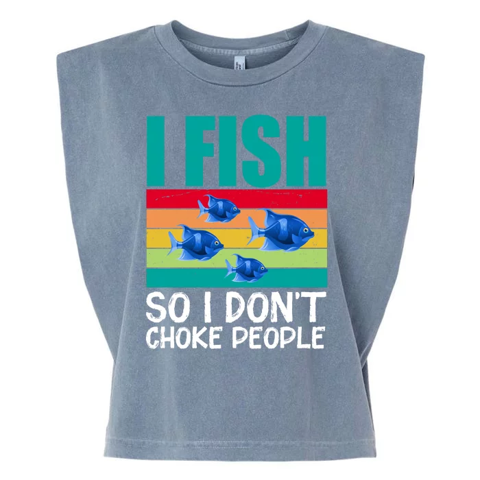 I Fish So I Don't Choke People Funny Fishing Garment-Dyed Women's Muscle Tee