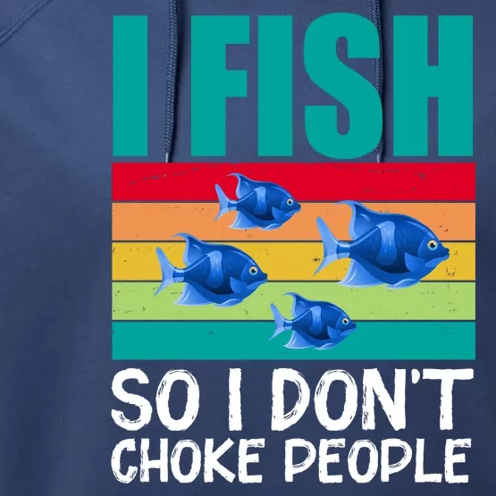 I Fish So I Don't Choke People Funny Fishing Performance Fleece Hoodie