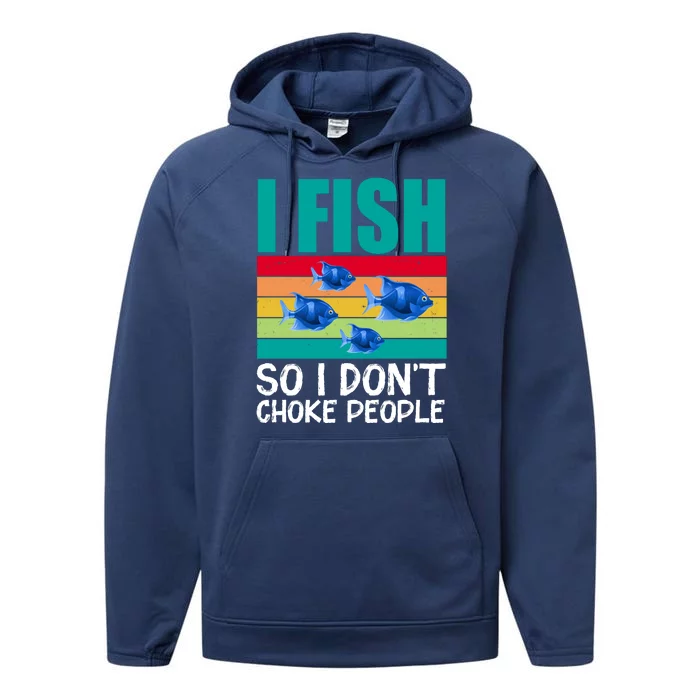 I Fish So I Don't Choke People Funny Fishing Performance Fleece Hoodie