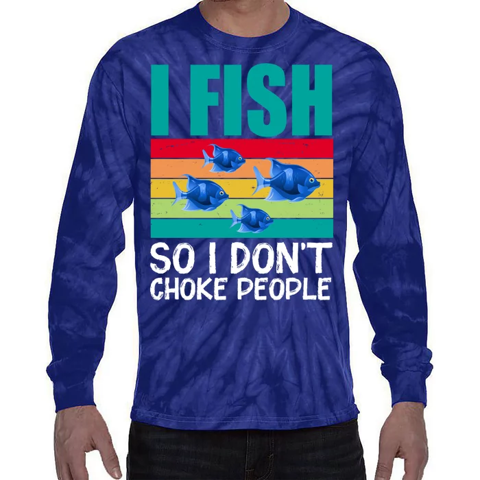 I Fish So I Don't Choke People Funny Fishing Tie-Dye Long Sleeve Shirt