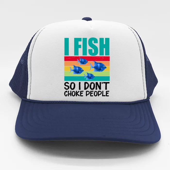 I Fish So I Don't Choke People Funny Fishing Trucker Hat