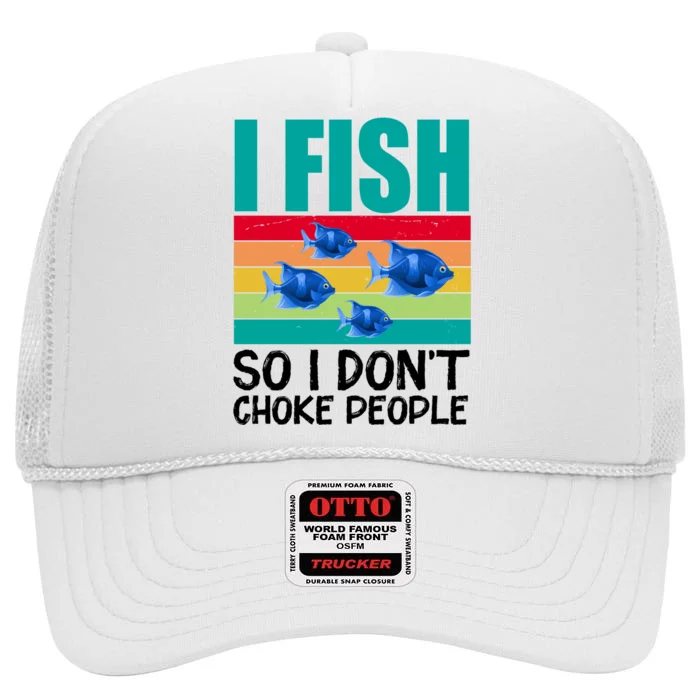 I Fish So I Don't Choke People Funny Fishing High Crown Mesh Trucker Hat