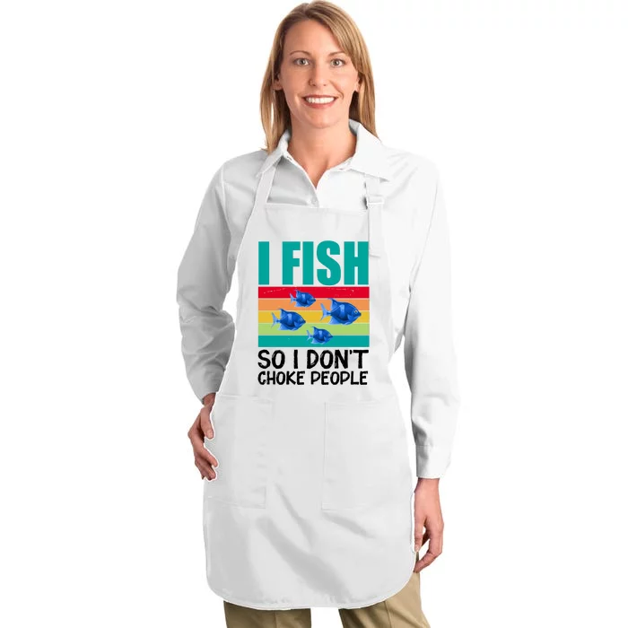 I Fish So I Don't Choke People Funny Fishing Full-Length Apron With Pocket