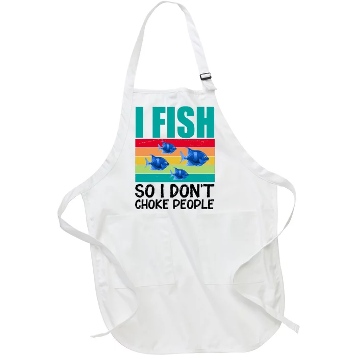 I Fish So I Don't Choke People Funny Fishing Full-Length Apron With Pocket