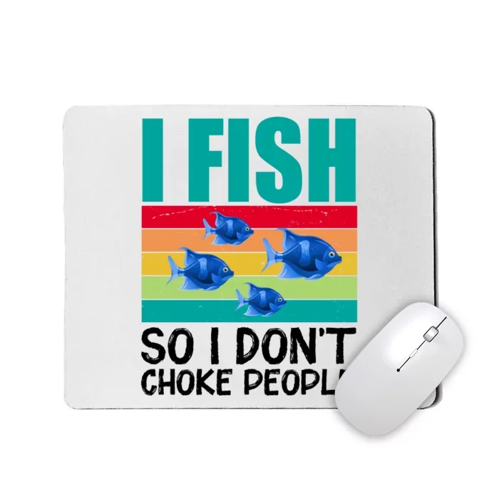 I Fish So I Don't Choke People Funny Fishing Mousepad