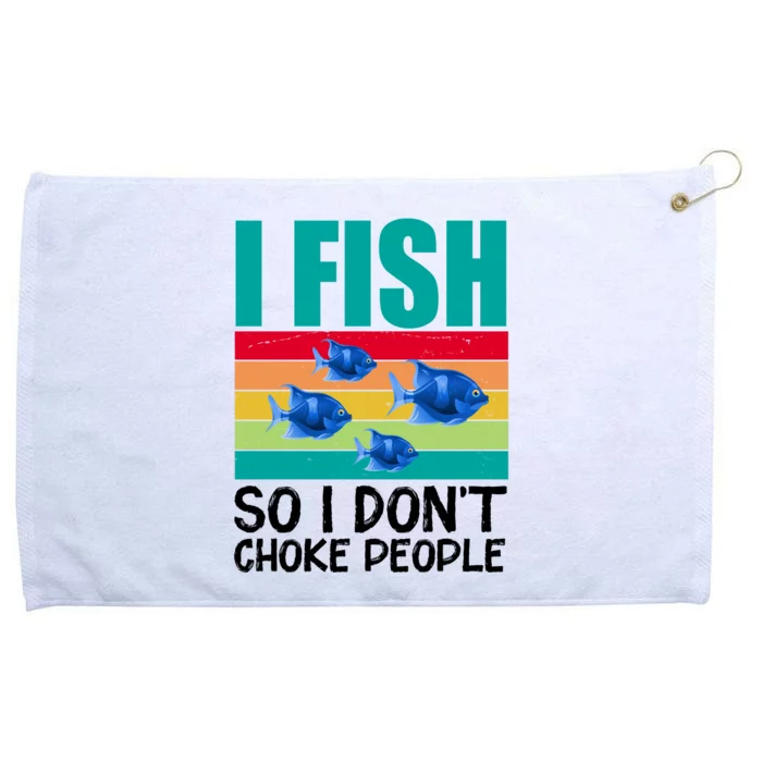 I Fish So I Don't Choke People Funny Fishing Grommeted Golf Towel