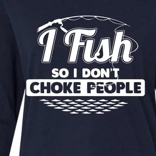 I Fish So I Don't Choke People Funny Sayings Fishing Womens Cotton Relaxed Long Sleeve T-Shirt