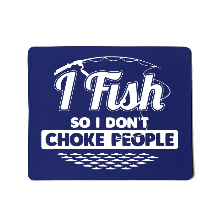 I Fish So I Don't Choke People Funny Sayings Fishing Mousepad