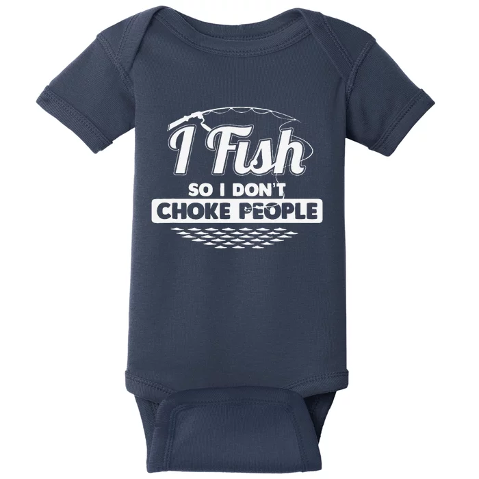 I Fish So I Don't Choke People Funny Sayings Fishing Baby Bodysuit