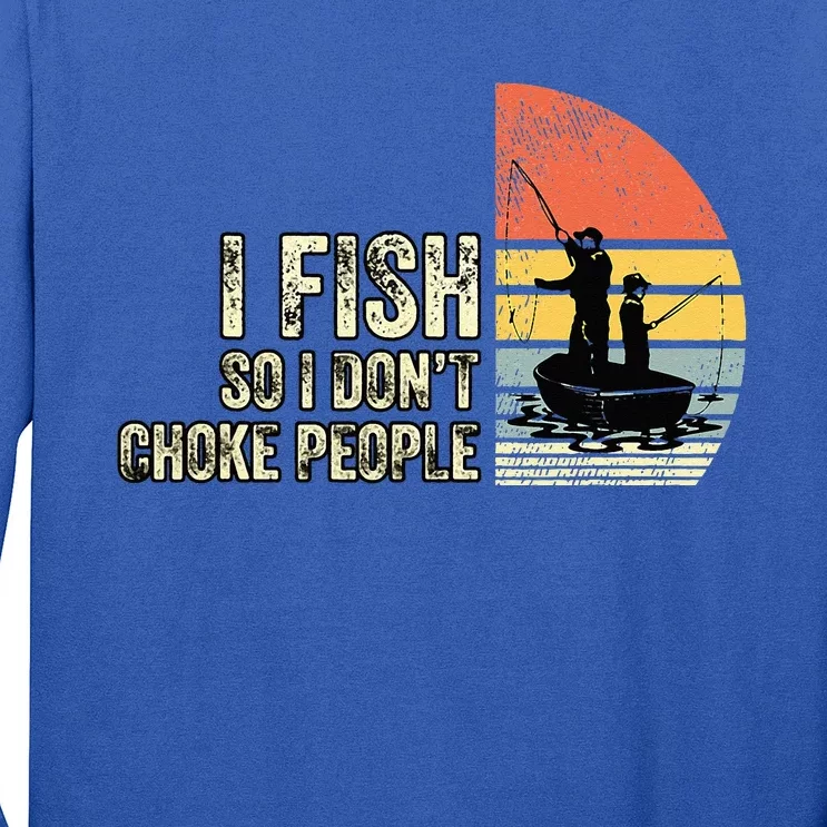 I Fish So I Dont Choke People Funny Sayings Long Sleeve Shirt