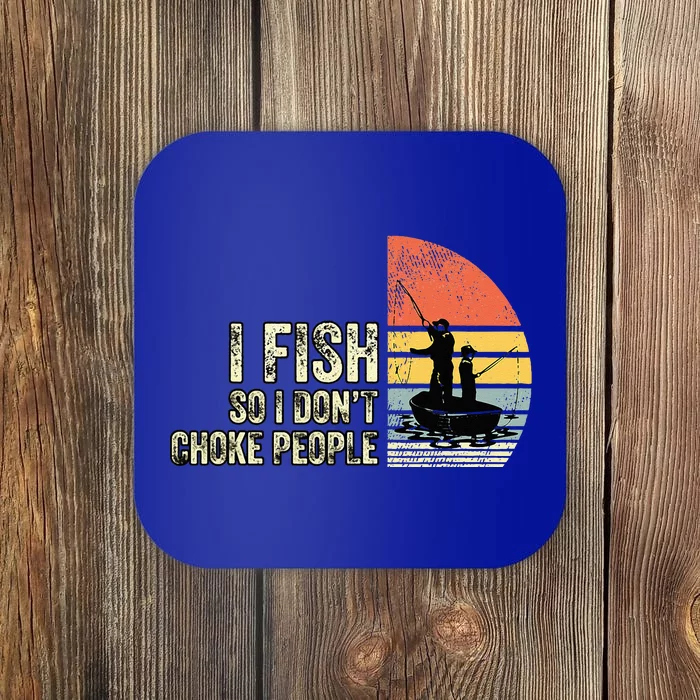 I Fish So I Dont Choke People Funny Sayings Coaster