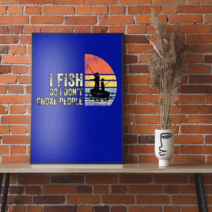 I Fish So I Dont Choke People Funny Sayings Poster