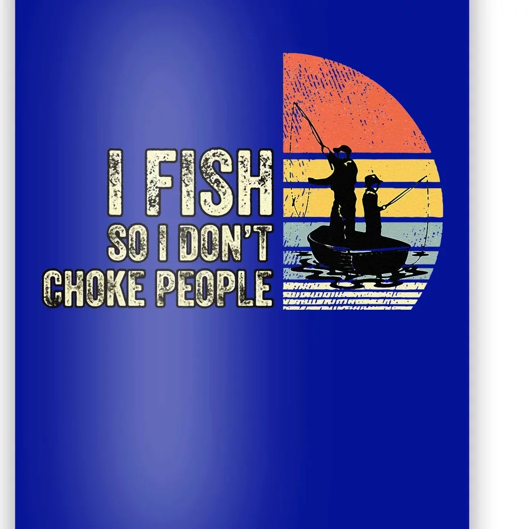 I Fish So I Dont Choke People Funny Sayings Poster