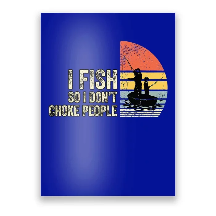 I Fish So I Dont Choke People Funny Sayings Poster