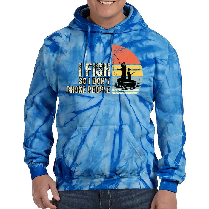 I Fish So I Dont Choke People Funny Sayings Tie Dye Hoodie