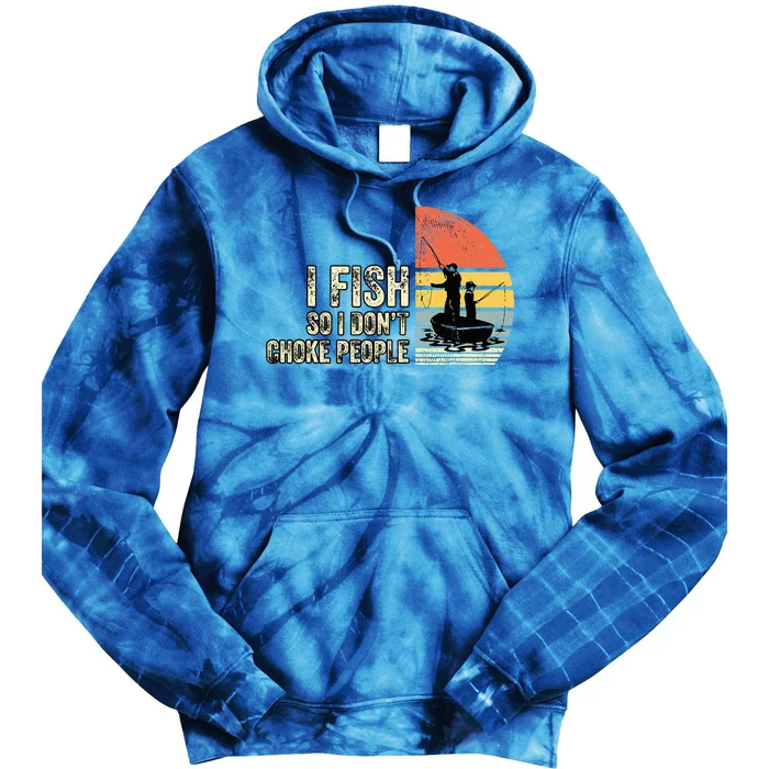 I Fish So I Dont Choke People Funny Sayings Tie Dye Hoodie