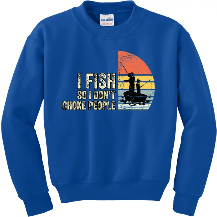 I Fish So I Dont Choke People Funny Sayings Kids Sweatshirt