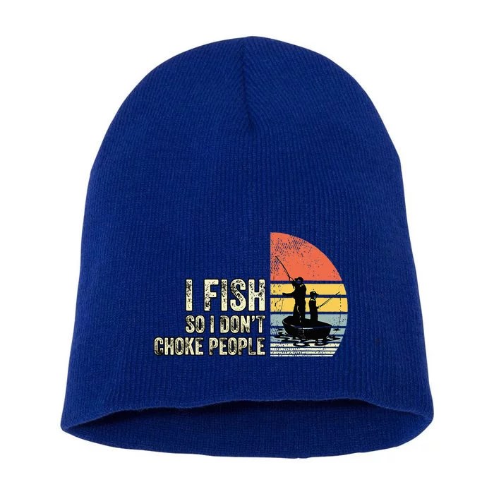 I Fish So I Dont Choke People Funny Sayings Short Acrylic Beanie