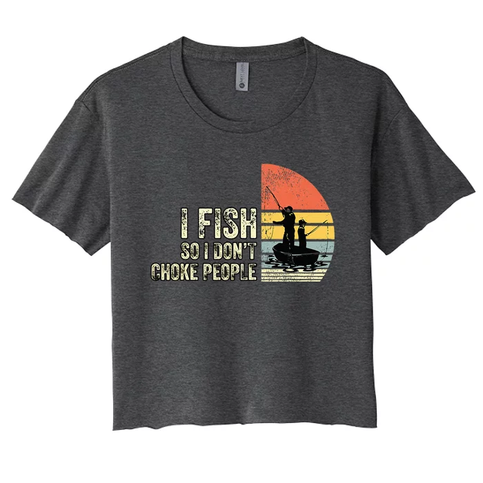 I Fish So I Dont Choke People Funny Sayings Women's Crop Top Tee