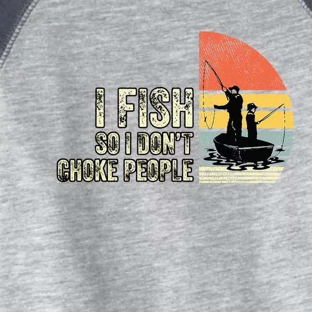 I Fish So I Dont Choke People Funny Sayings Toddler Fine Jersey T-Shirt