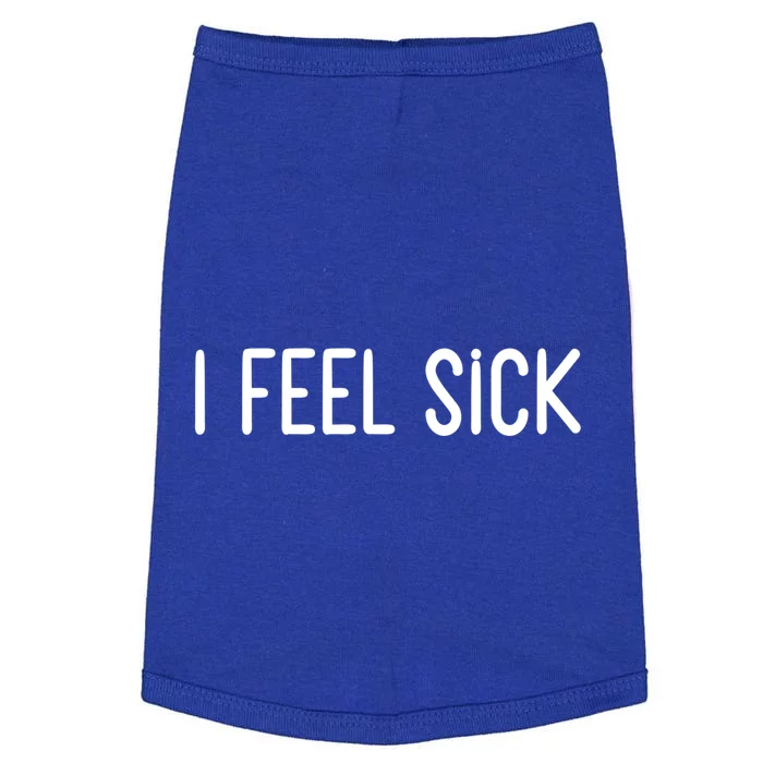 I Feel Sick Meaningful Gift Funny White Lie Party Ideas Funny Gift Doggie Tank