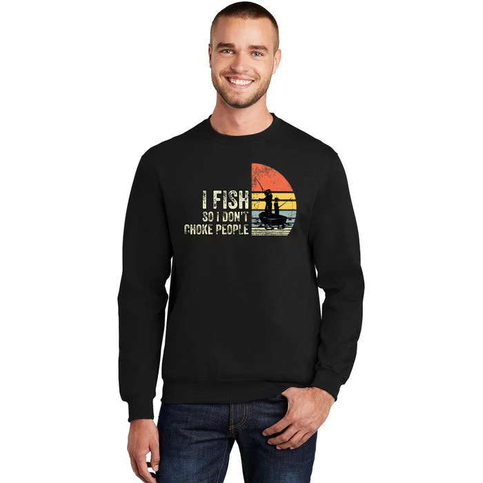 I Fish So I Don't Choke People Funny Sayings Tall Sweatshirt