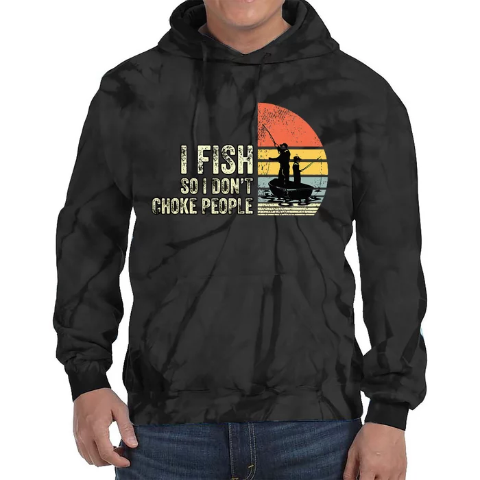 I Fish So I Don't Choke People Funny Sayings Tie Dye Hoodie