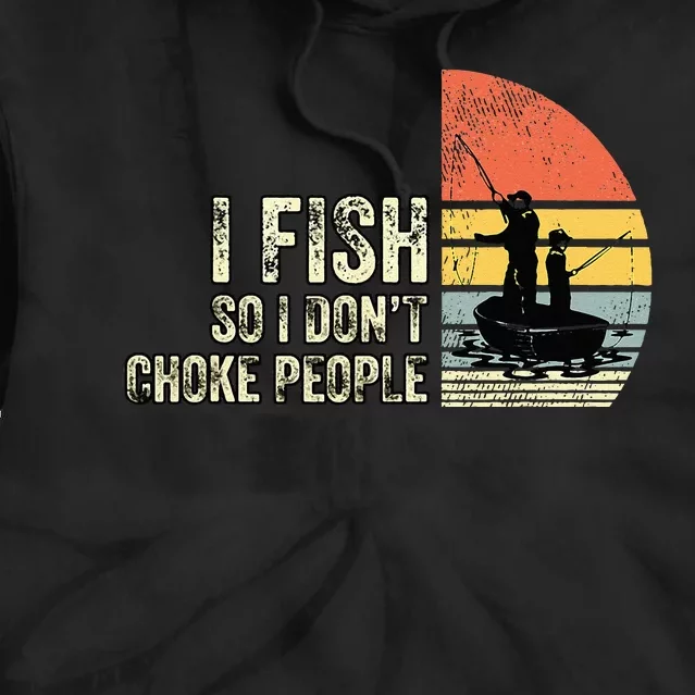 I Fish So I Don't Choke People Funny Sayings Tie Dye Hoodie