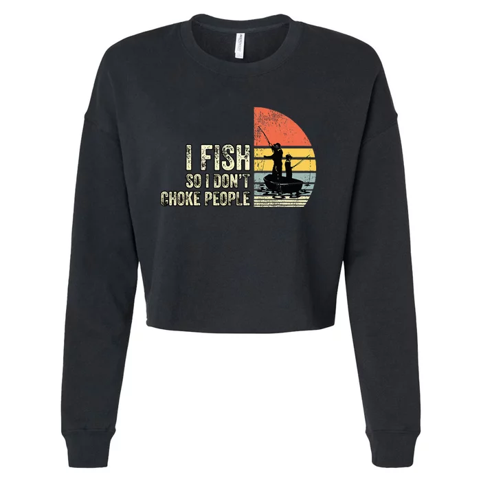 I Fish So I Don't Choke People Funny Sayings Cropped Pullover Crew