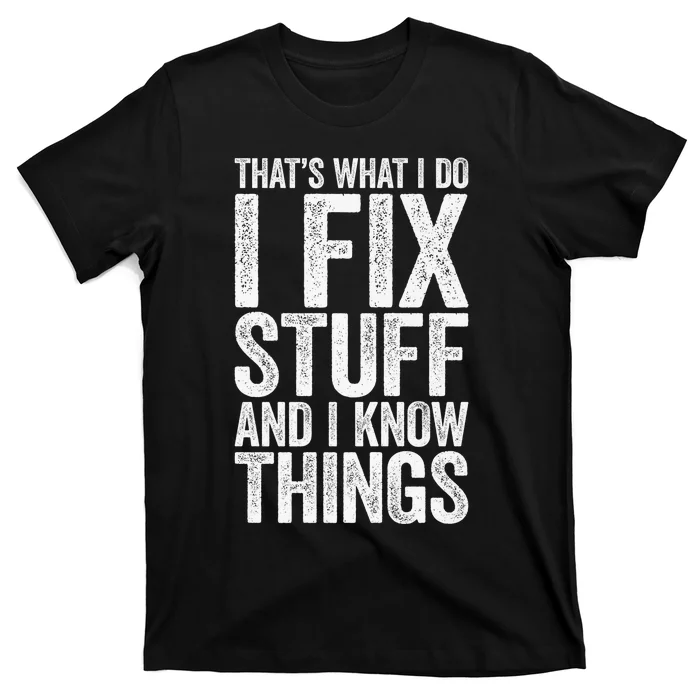 I Fix Stuff and I Know Things Mechanic T-Shirt