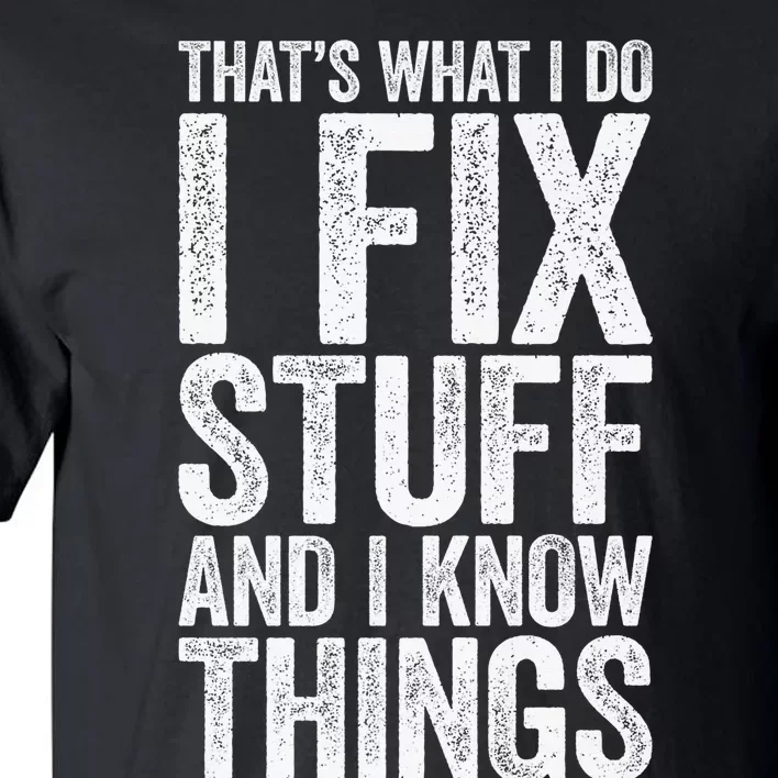 I Fix Stuff and I Know Things Mechanic Tall T-Shirt