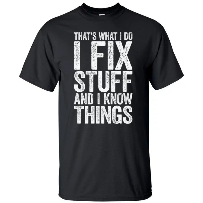 I Fix Stuff and I Know Things Mechanic Tall T-Shirt