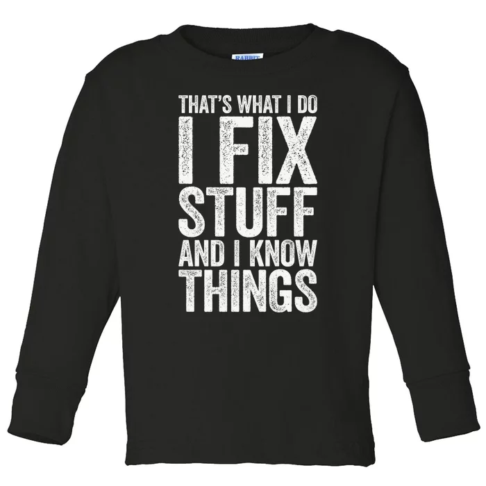 I Fix Stuff and I Know Things Mechanic Toddler Long Sleeve Shirt