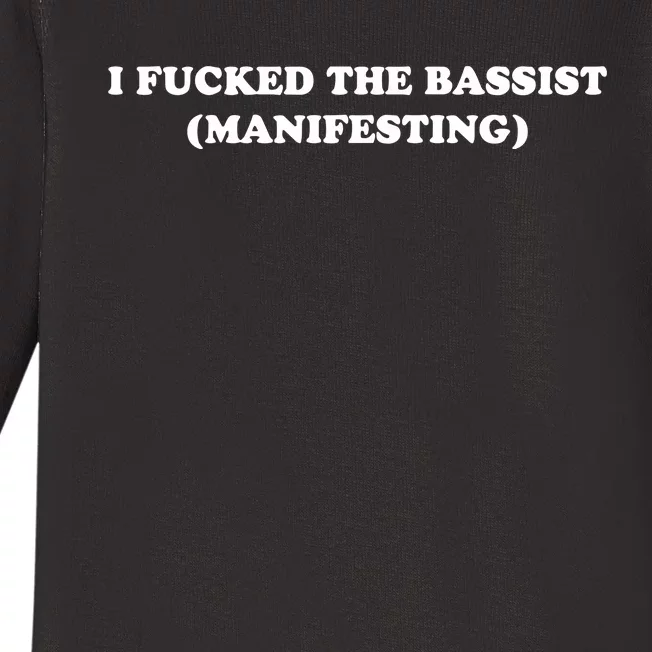 I Fucked The Bassist Manifesting Baby Long Sleeve Bodysuit