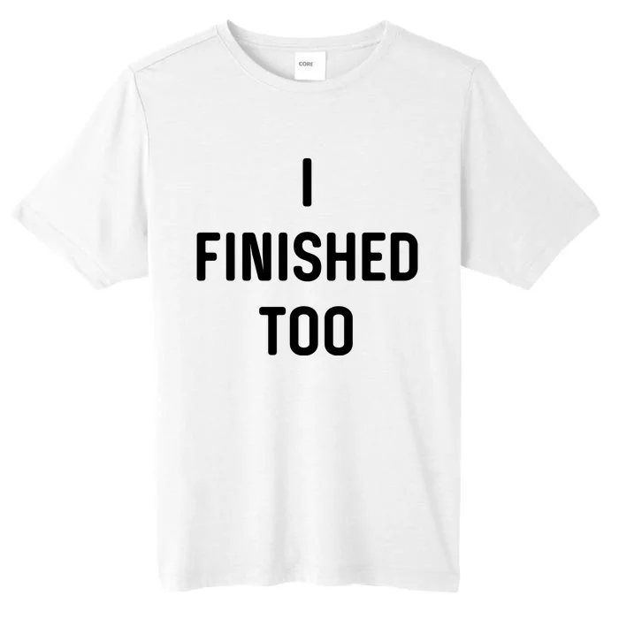 I Finished Too I Funny White Lie Party ChromaSoft Performance T-Shirt