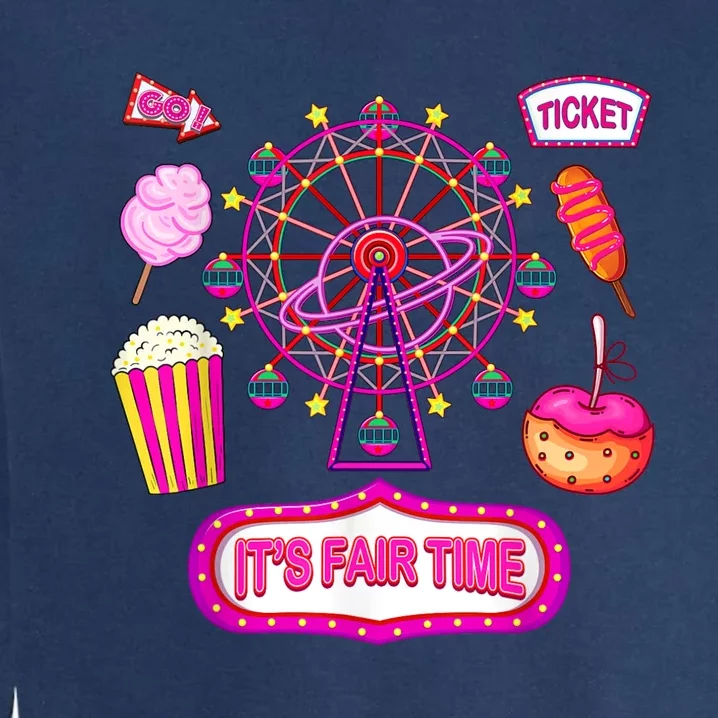 Its Fair Time Funny State Fair Ferris Wheel And Good Food Garment-Dyed Sweatshirt