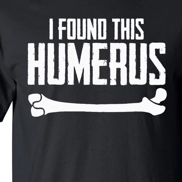 I Found This Humerus Bone Pun Skeleton Humorous Tall T-Shirt