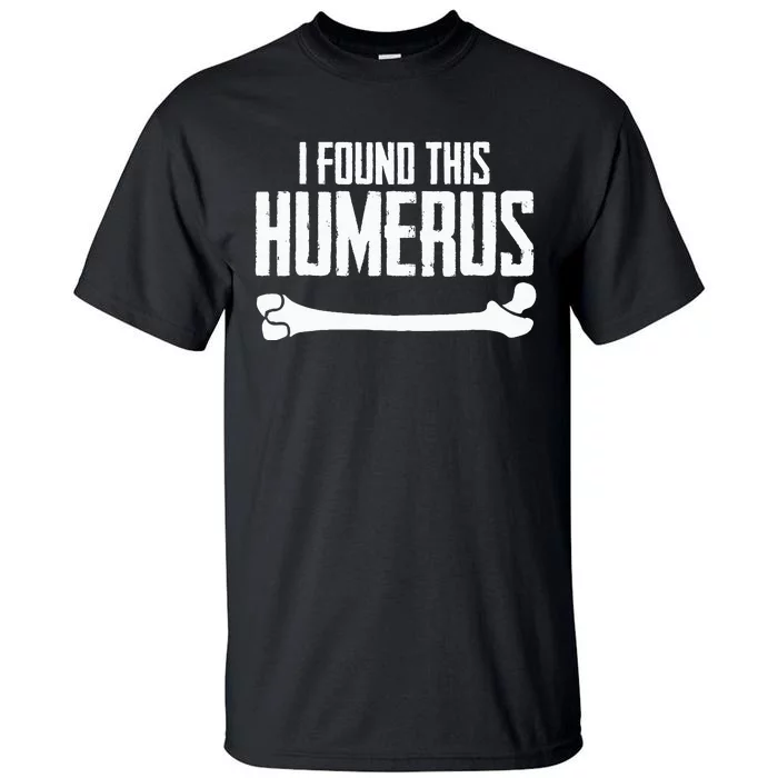 I Found This Humerus Bone Pun Skeleton Humorous Tall T-Shirt