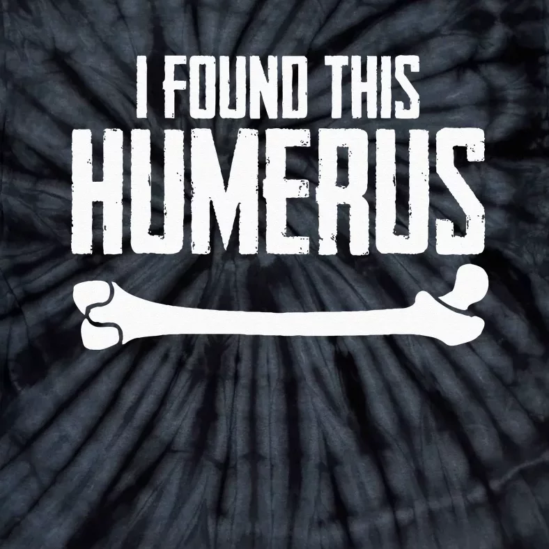 I Found This Humerus Bone Pun Skeleton Humorous Tie-Dye T-Shirt