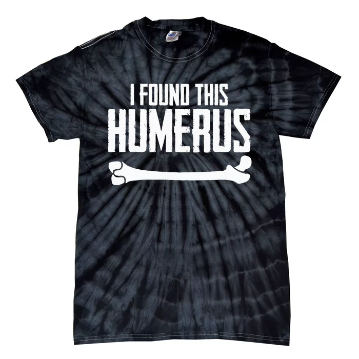 I Found This Humerus Bone Pun Skeleton Humorous Tie-Dye T-Shirt