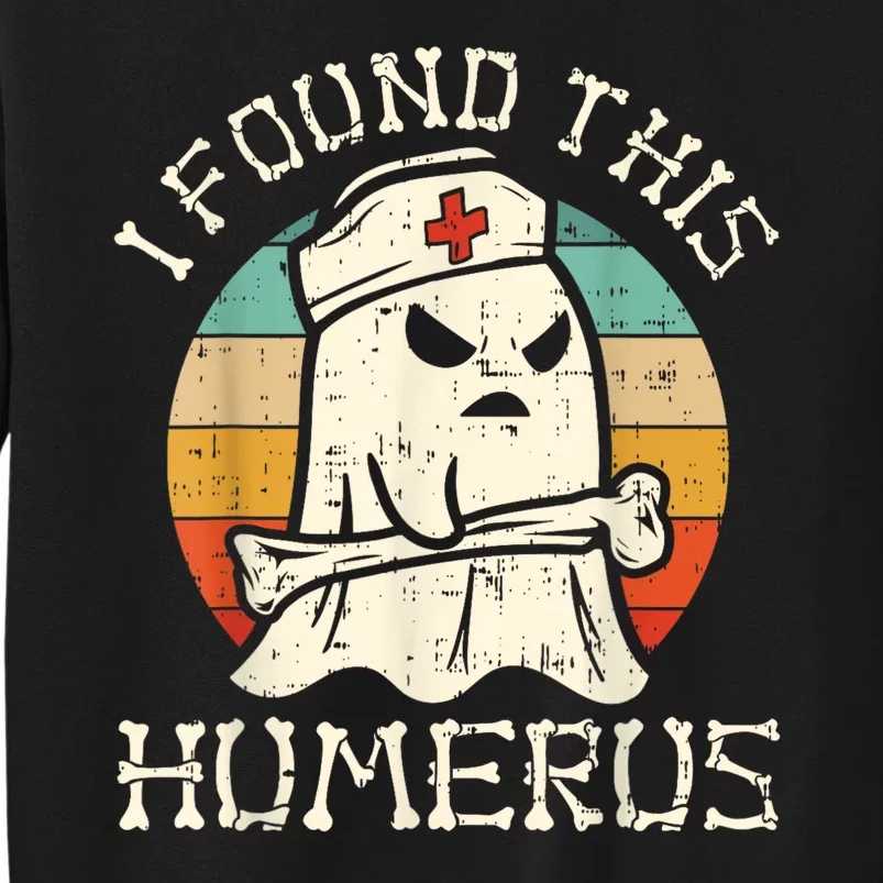 I Found This Humerus Ghost Nurse Boo Funny Retro Halloween Tall Sweatshirt