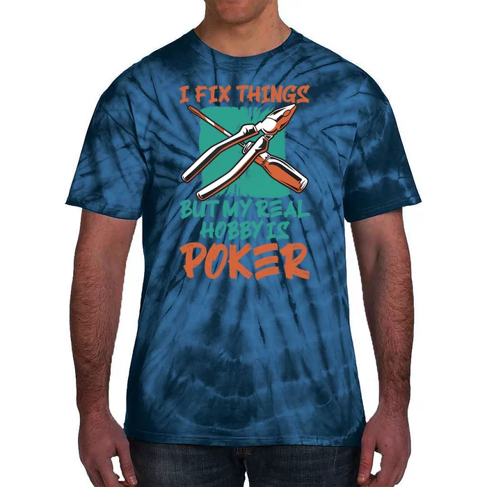 I Fix Things But My Real Hobby Is Poker Mechanic Humor Puns Tie-Dye T-Shirt