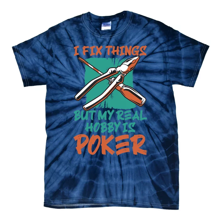 I Fix Things But My Real Hobby Is Poker Mechanic Humor Puns Tie-Dye T-Shirt