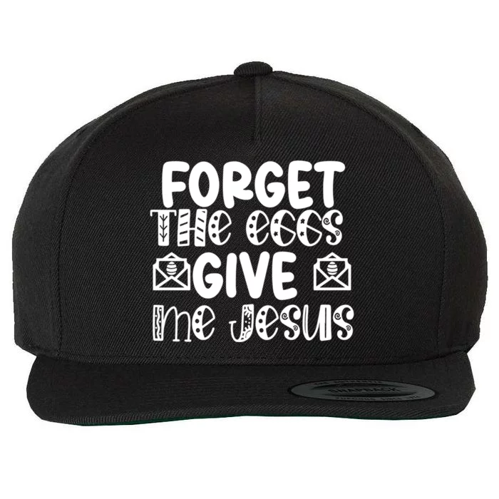 I Forget The Eggs Give Me Jesus Easter Cool Gift Wool Snapback Cap