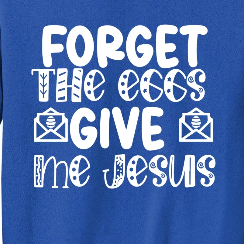 I Forget The Eggs Give Me Jesus Easter Cool Gift Tall Sweatshirt