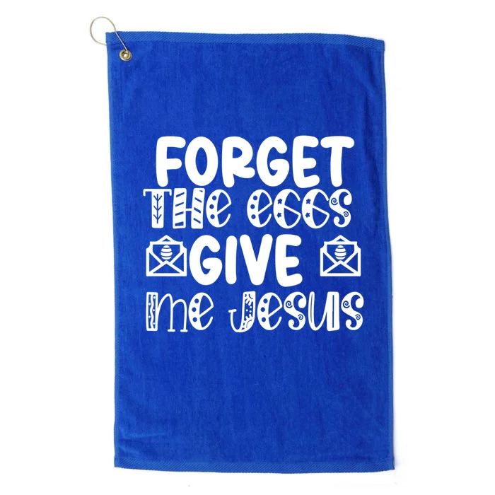 I Forget The Eggs Give Me Jesus Easter Cool Gift Platinum Collection Golf Towel