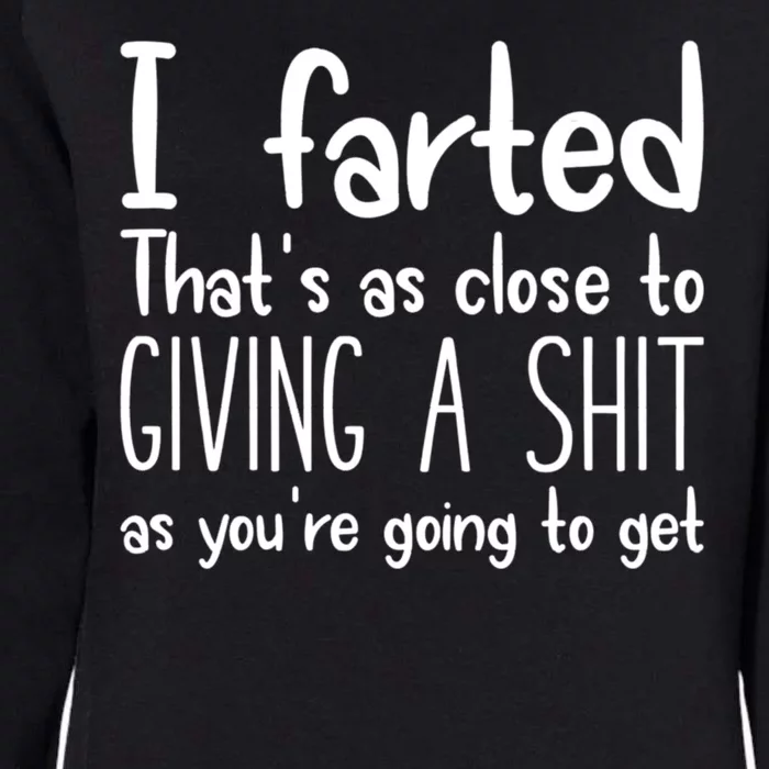 I Farted That's As Close To Giving A Shit Womens California Wash Sweatshirt